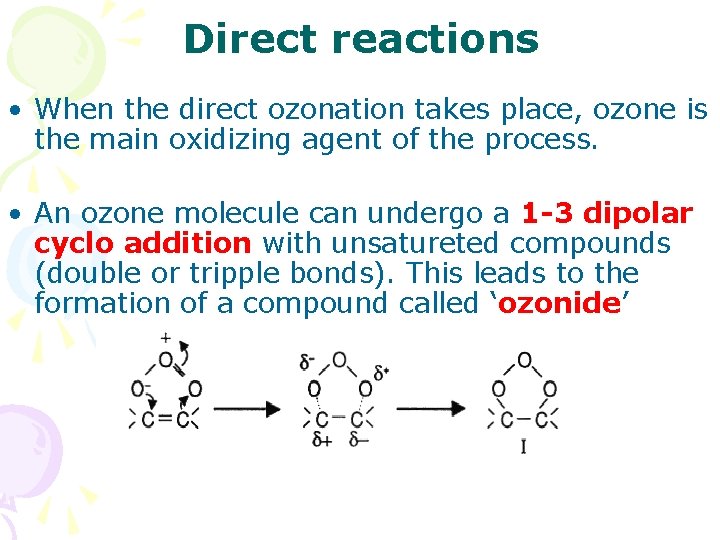 Direct reactions • When the direct ozonation takes place, ozone is the main oxidizing Direct reactions • When the direct ozonation takes place, ozone is the main oxidizing