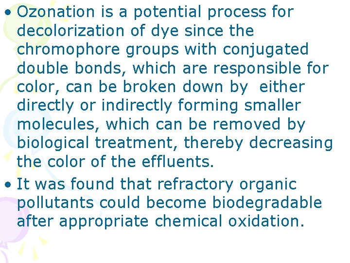 • Ozonation is a potential process for decolorization of dye since the chromophore • Ozonation is a potential process for decolorization of dye since the chromophore