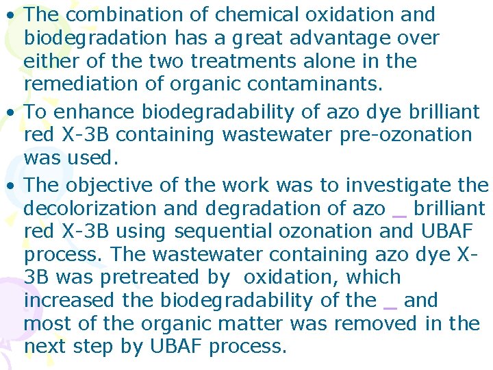 • The combination of chemical oxidation and biodegradation has a great advantage over • The combination of chemical oxidation and biodegradation has a great advantage over