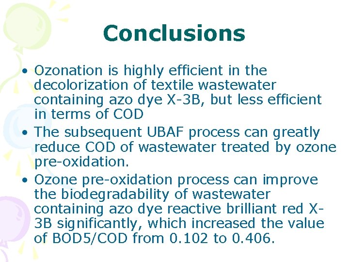 Conclusions • Ozonation is highly efficient in the decolorization of textile wastewater containing azo Conclusions • Ozonation is highly efficient in the decolorization of textile wastewater containing azo