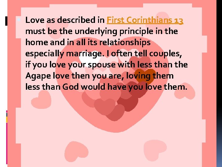  Love as described in First Corinthians 13 must be the underlying principle in