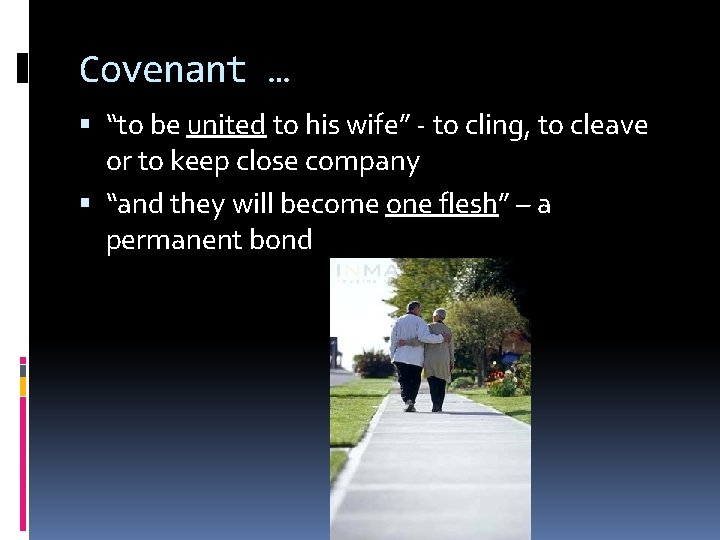 Covenant … “to be united to his wife” - to cling, to cleave or