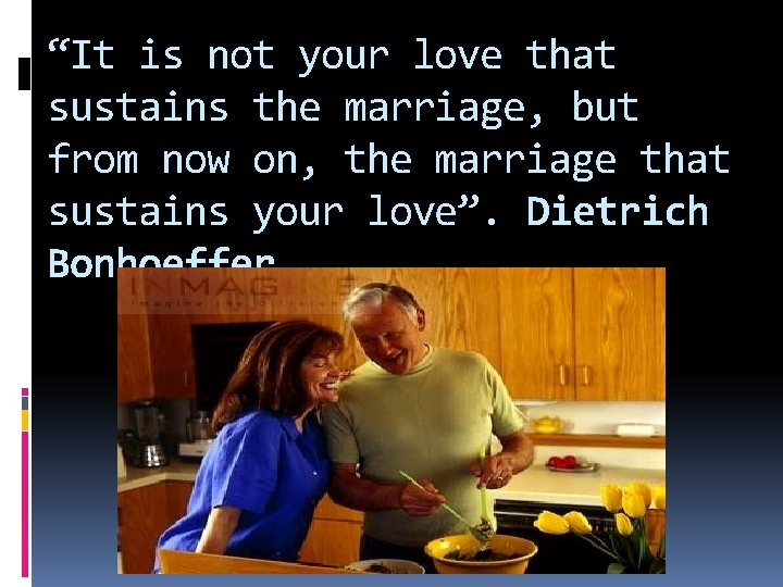 “It is not your love that sustains the marriage, but from now on, the