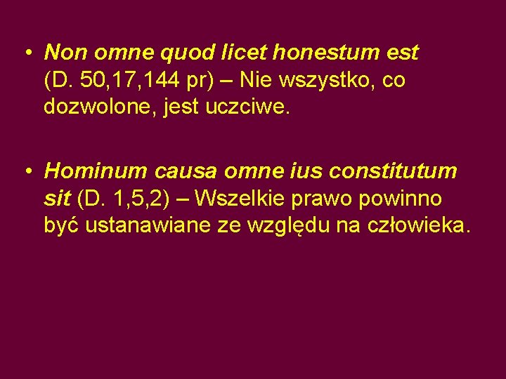  • Non omne quod licet honestum est (D. 50, 17, 144 pr) –