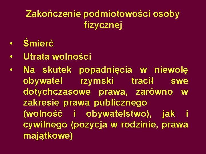 Zakończenie podmiotowości osoby fizycznej • • • Śmierć Utrata wolności Na skutek popadnięcia w