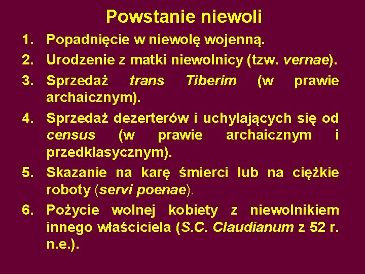 Powstanie niewoli 1. Popadnięcie w niewolę wojenną. 2. Urodzenie z matki niewolnicy (tzw. vernae).