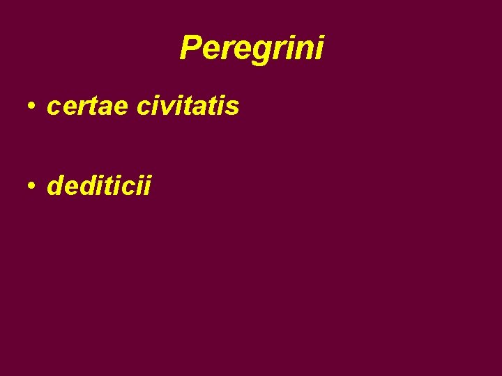 Peregrini • certae civitatis • dediticii 