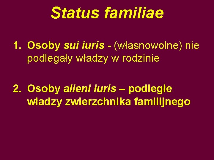 Status familiae 1. Osoby sui iuris - (własnowolne) nie podlegały władzy w rodzinie 2.