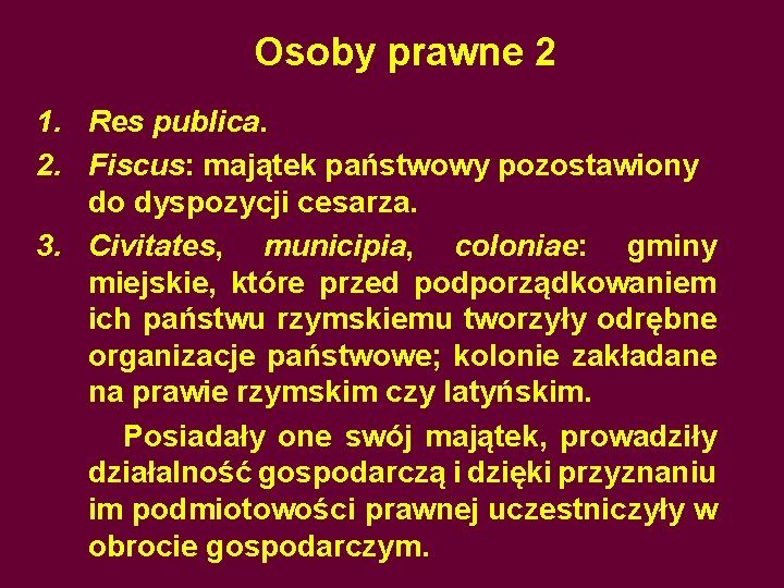 Osoby prawne 2 1. Res publica. 2. Fiscus: majątek państwowy pozostawiony do dyspozycji cesarza.