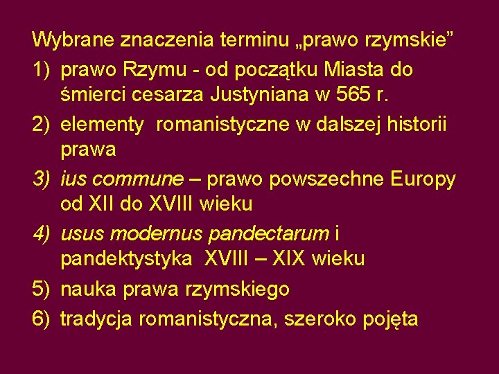 Wybrane znaczenia terminu „prawo rzymskie” 1) prawo Rzymu - od początku Miasta do śmierci