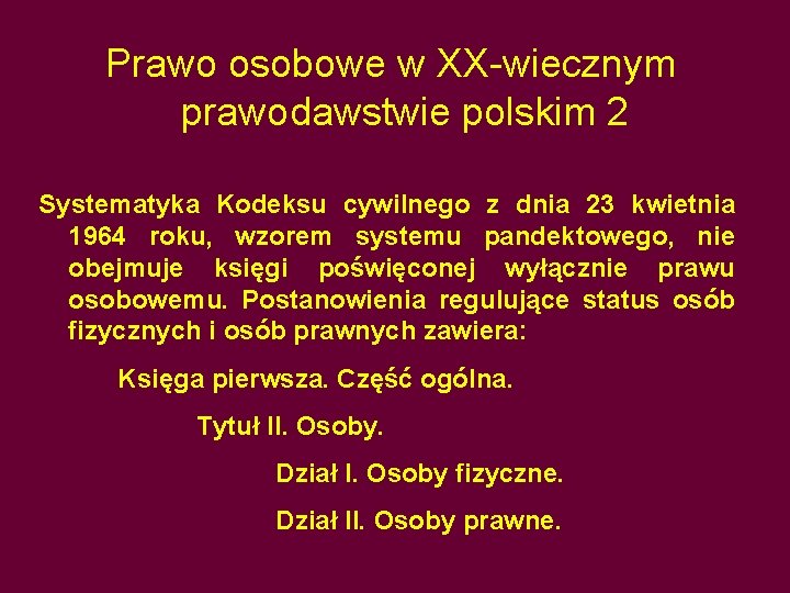 Prawo osobowe w XX-wiecznym prawodawstwie polskim 2 Systematyka Kodeksu cywilnego z dnia 23 kwietnia