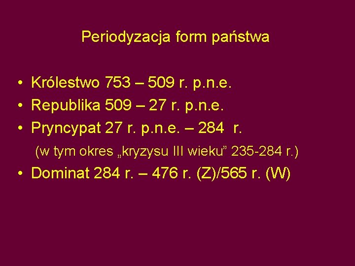 Periodyzacja form państwa • Królestwo 753 – 509 r. p. n. e. • Republika