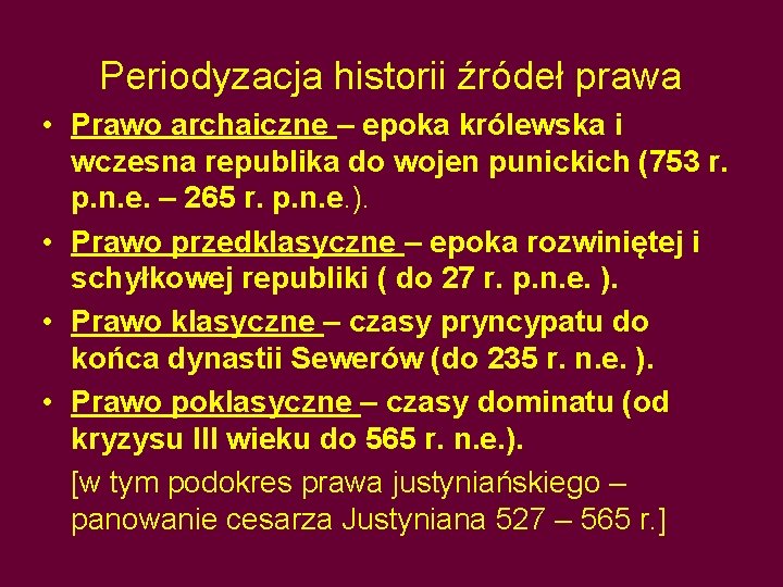 Periodyzacja historii źródeł prawa • Prawo archaiczne – epoka królewska i wczesna republika do