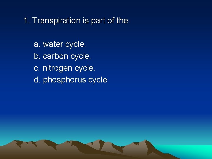 1. Transpiration is part of the a. water cycle. b. carbon cycle. c. nitrogen 1. Transpiration is part of the a. water cycle. b. carbon cycle. c. nitrogen
