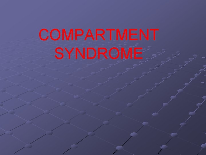 COMPARTMENT SYNDROME 