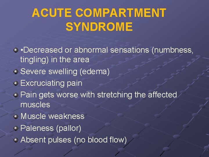 ACUTE COMPARTMENT SYNDROME • Decreased or abnormal sensations (numbness, tingling) in the area Severe