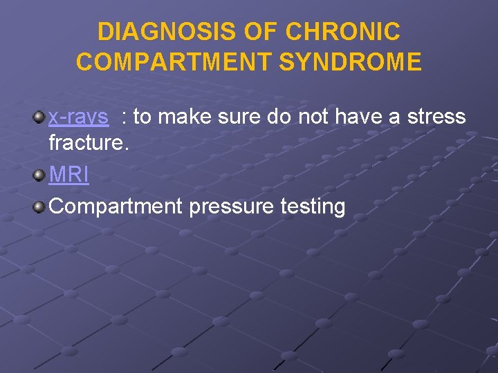 DIAGNOSIS OF CHRONIC COMPARTMENT SYNDROME x-rays : to make sure do not have a
