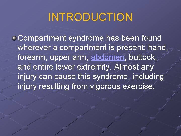 INTRODUCTION Compartment syndrome has been found wherever a compartment is present: hand, forearm, upper