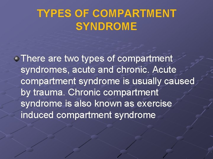 TYPES OF COMPARTMENT SYNDROME There are two types of compartment syndromes, acute and chronic.