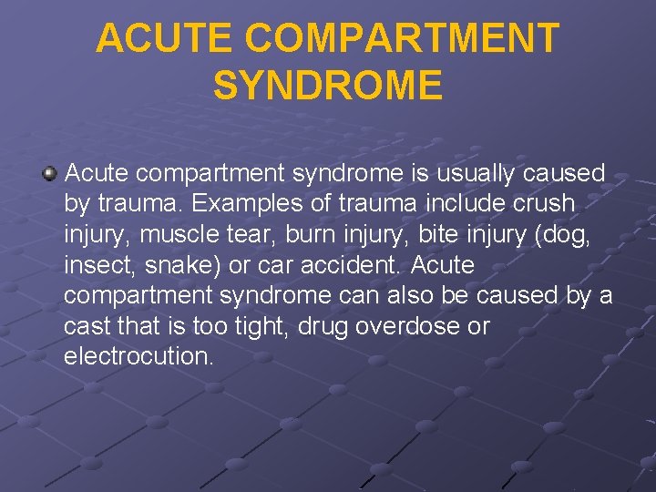 ACUTE COMPARTMENT SYNDROME Acute compartment syndrome is usually caused by trauma. Examples of trauma