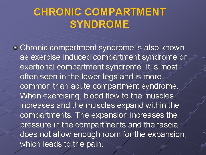CHRONIC COMPARTMENT SYNDROME Chronic compartment syndrome is also known as exercise induced compartment syndrome