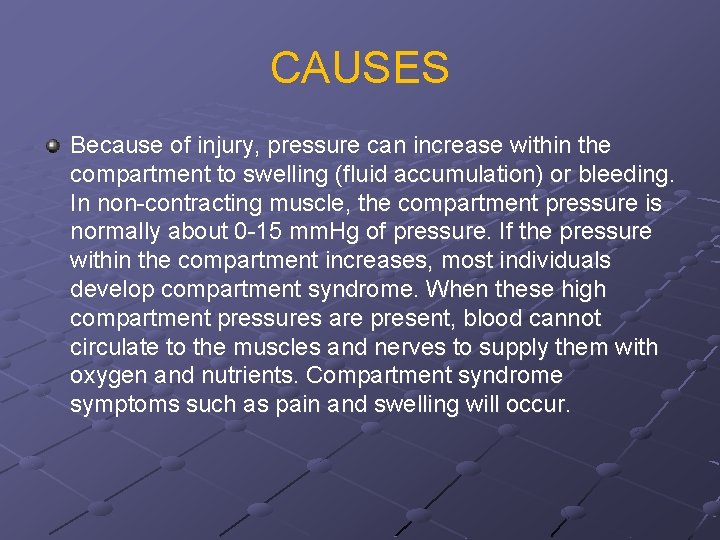 CAUSES Because of injury, pressure can increase within the compartment to swelling (fluid accumulation)