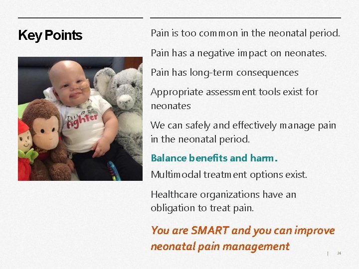 Key Points Pain is too common in the neonatal period. Pain has a negative