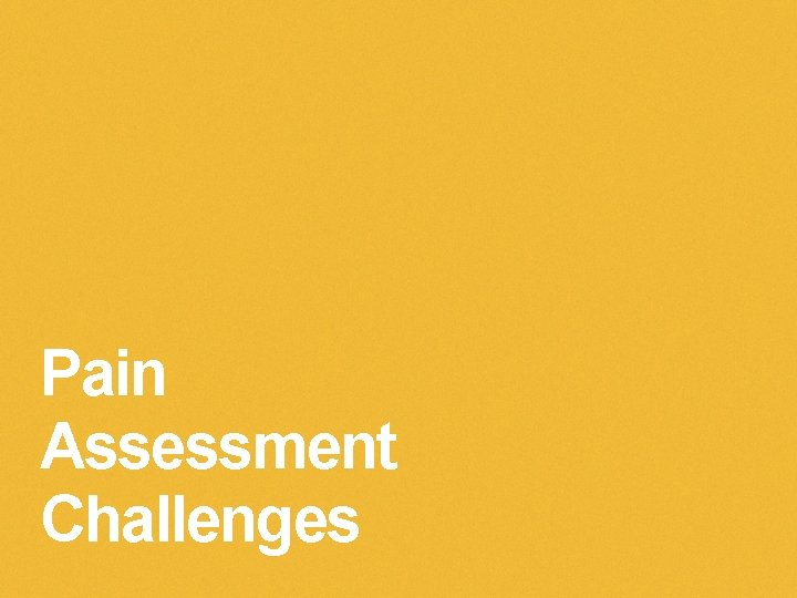 Pain Assessment Challenges 