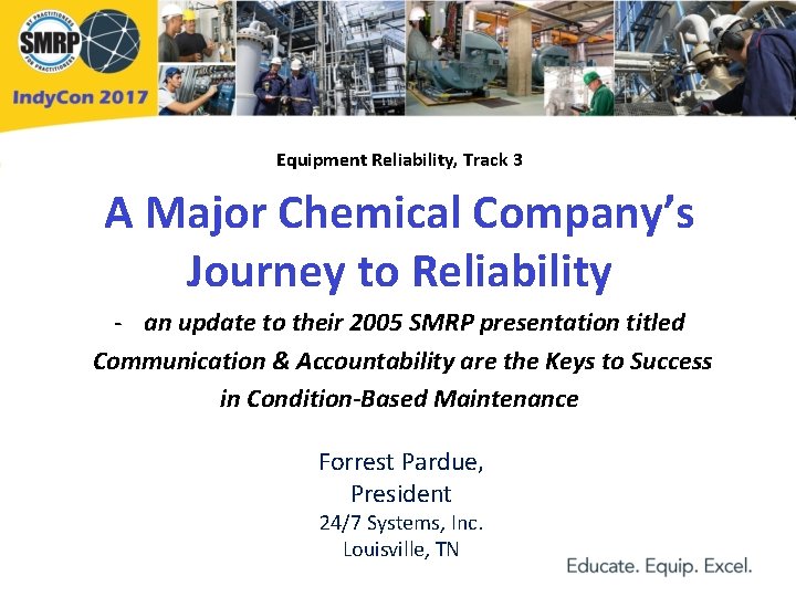 Equipment Reliability, Track 3 A Major Chemical Company’s Journey to Reliability - an update