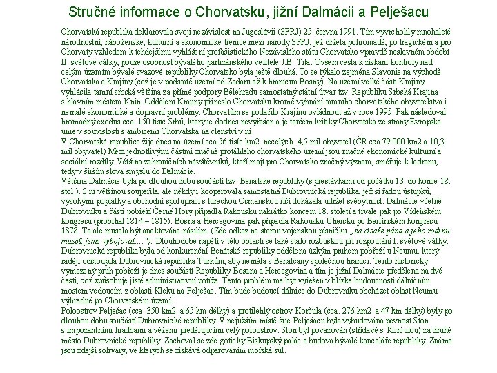 Stručné informace o Chorvatsku, jižní Dalmácii a Pelješacu Chorvatská republika deklarovala svoji nezávislost na