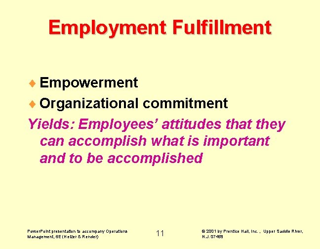 Employment Fulfillment ¨ Empowerment ¨ Organizational commitment Yields: Employees’ attitudes that they can accomplish