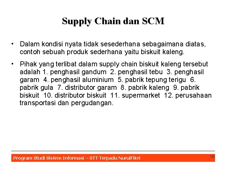 Supply Chain dan SCM • Dalam kondisi nyata tidak sesederhana sebagaimana diatas, contoh sebuah