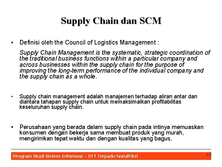 Supply Chain dan SCM • Definisi oleh the Council of Logistics Management : Supply