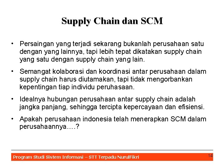 Supply Chain dan SCM • Persaingan yang terjadi sekarang bukanlah perusahaan satu dengan yang