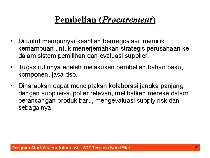 Pembelian (Procurement) • Dituntut mempunyai keahlian bernegosiasi, memiliki kemampuan untuk menerjemahkan strategis perusahaan ke