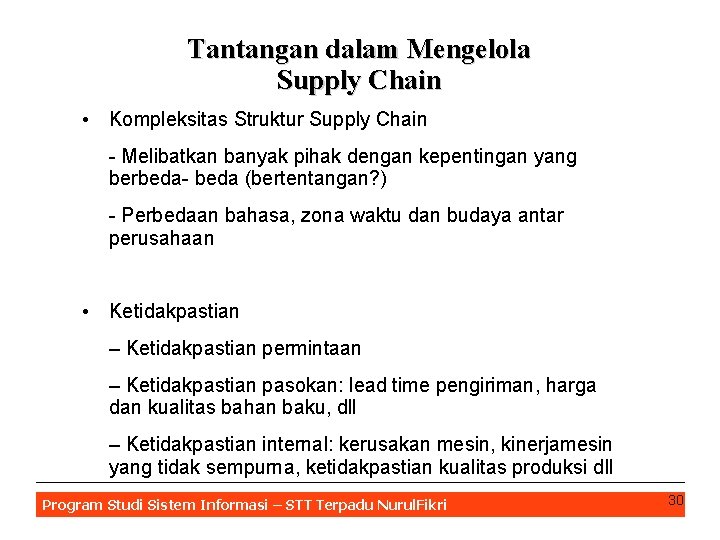 Tantangan dalam Mengelola Supply Chain • Kompleksitas Struktur Supply Chain - Melibatkan banyak pihak