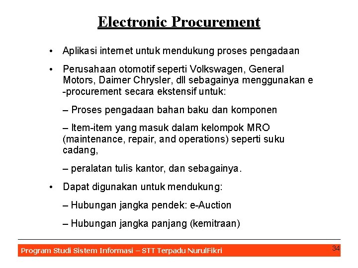 Electronic Procurement • Aplikasi internet untuk mendukung proses pengadaan • Perusahaan otomotif seperti Volkswagen,