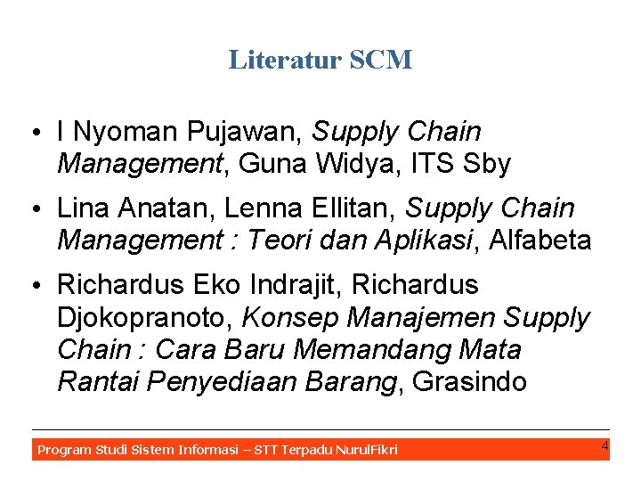 Literatur SCM • I Nyoman Pujawan, Supply Chain Management, Guna Widya, ITS Sby •