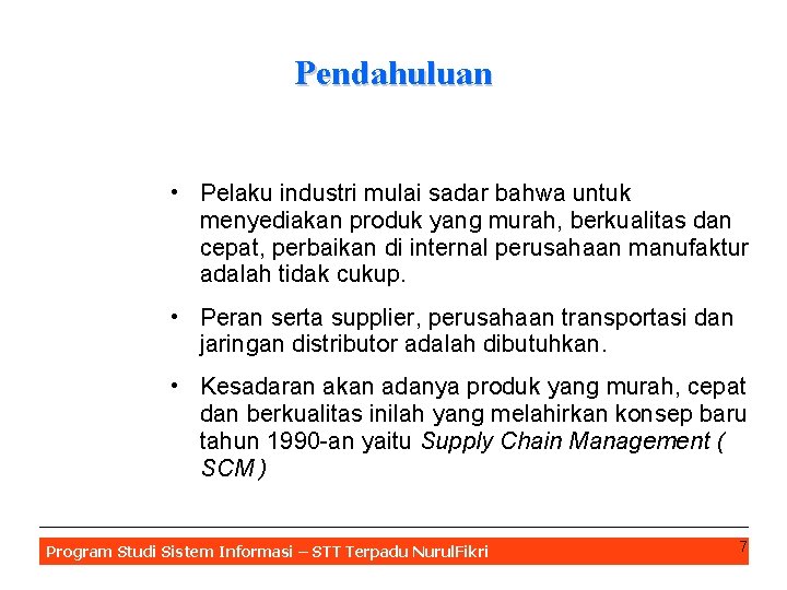 Pendahuluan • Pelaku industri mulai sadar bahwa untuk menyediakan produk yang murah, berkualitas dan