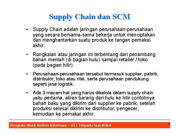 Supply Chain dan SCM • Supply Chain adalah jaringan perusahaan-perusahaan yang secara bersama-sama bekerja