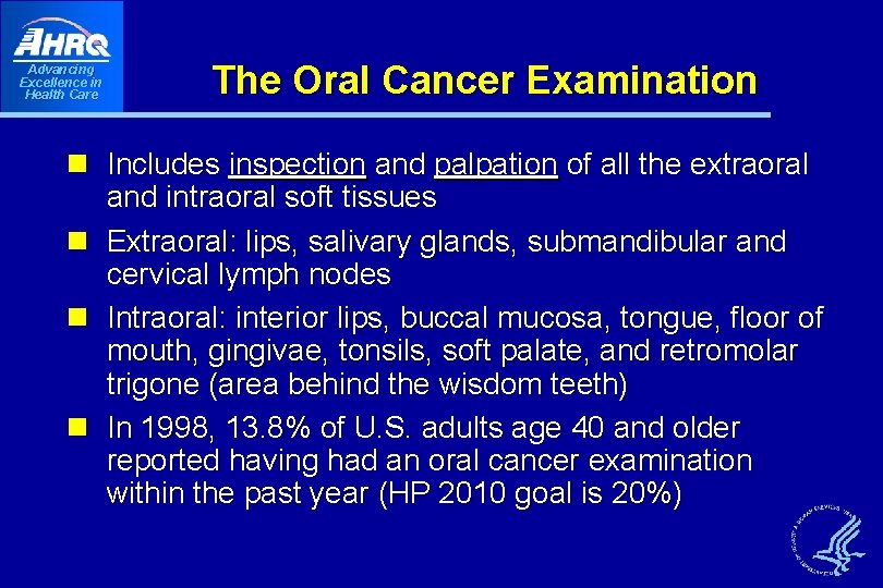 Advancing Excellence in Health Care The Oral Cancer Examination n Includes inspection and palpation Advancing Excellence in Health Care The Oral Cancer Examination n Includes inspection and palpation
