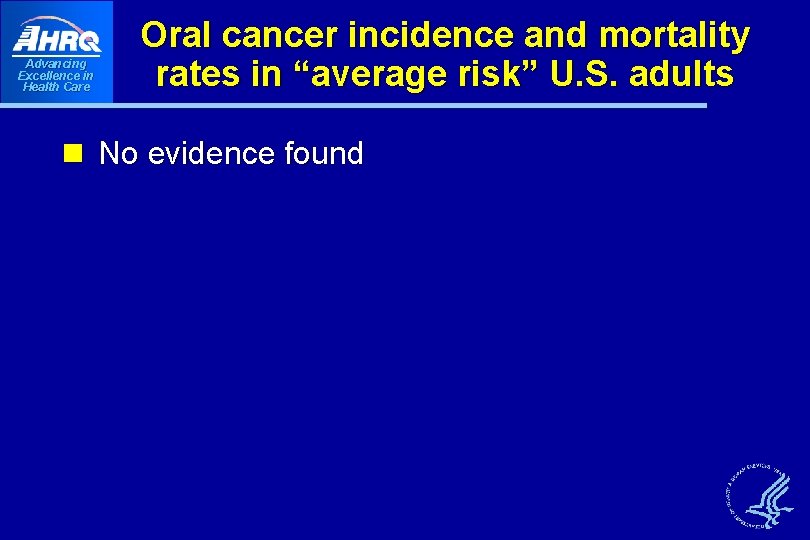 Advancing Excellence in Health Care Oral cancer incidence and mortality rates in “average risk” Advancing Excellence in Health Care Oral cancer incidence and mortality rates in “average risk”