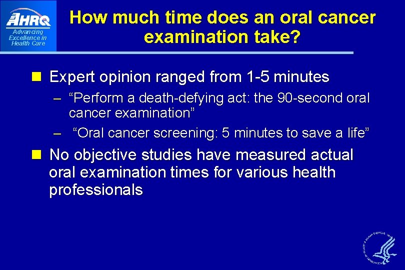 Advancing Excellence in Health Care How much time does an oral cancer examination take? Advancing Excellence in Health Care How much time does an oral cancer examination take?