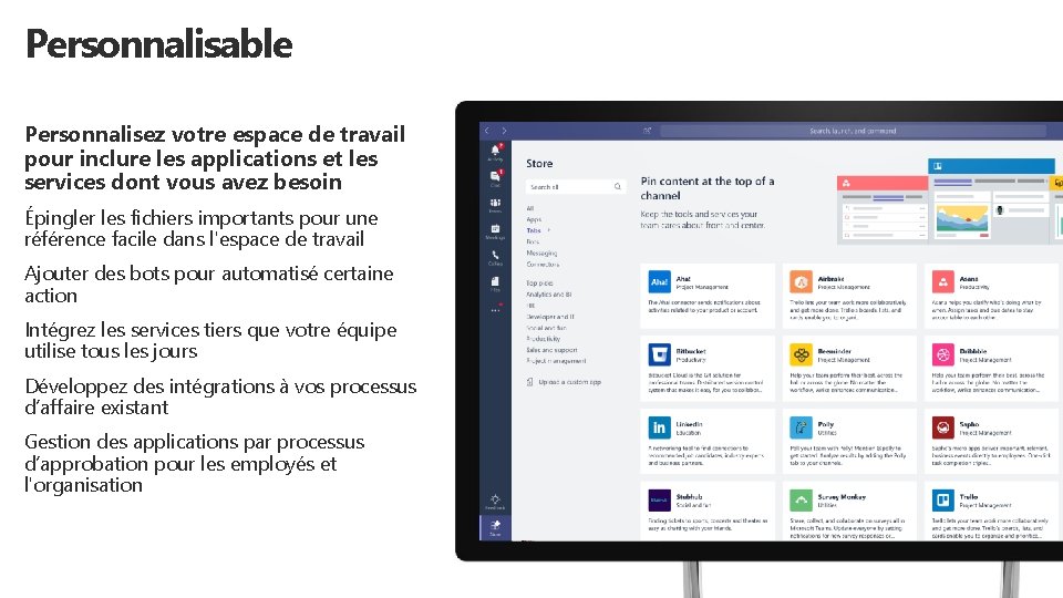 Personnalisable Personnalisez votre espace de travail pour inclure les applications et les services dont