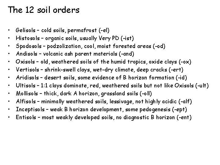 The 12 soil orders • • • Gelisols – cold soils, permafrost (-el) Histosols