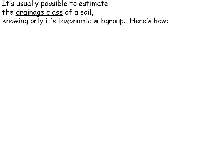 It’s usually possible to estimate the drainage class of a soil, knowing only it’s