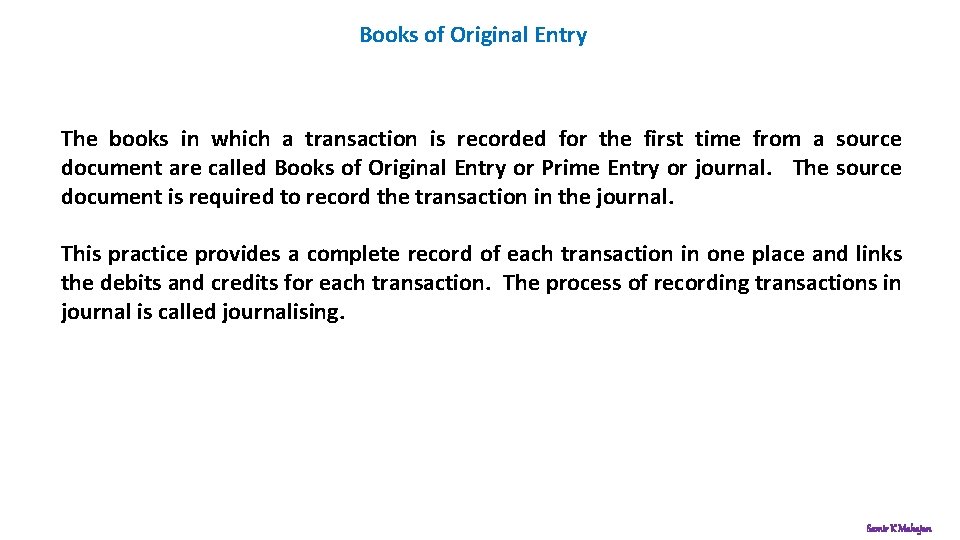 Books of Original Entry The books in which a transaction is recorded for the