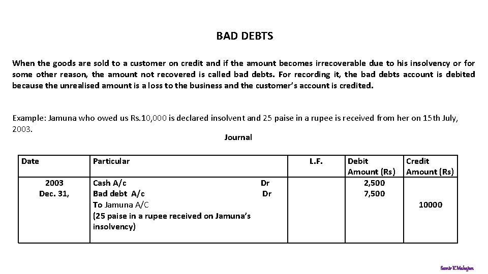 BAD DEBTS When the goods are sold to a customer on credit and if