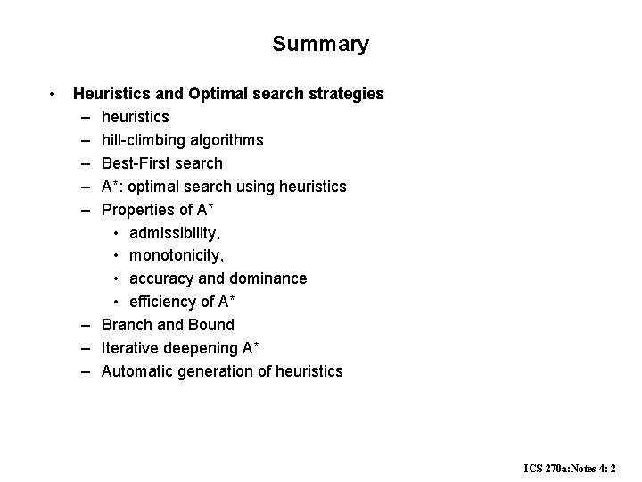 Summary • Heuristics and Optimal search strategies – heuristics – hill-climbing algorithms – Best-First