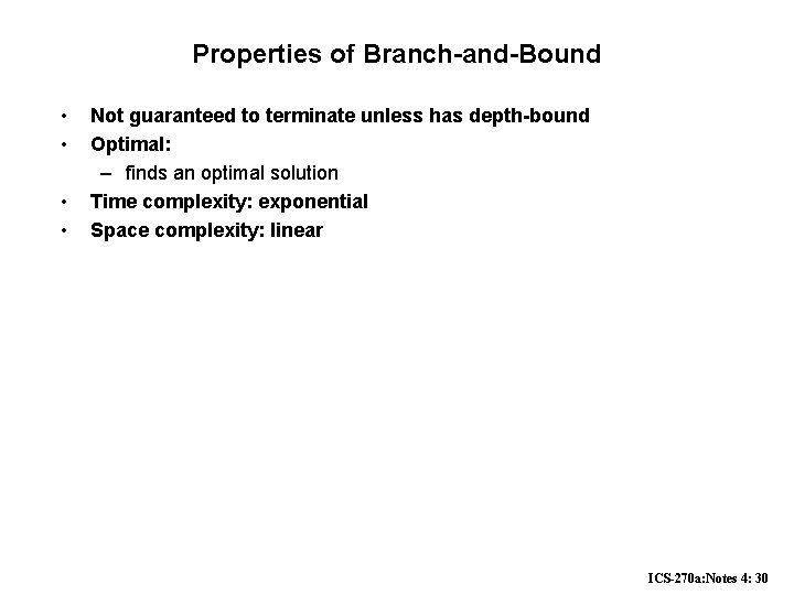 Properties of Branch-and-Bound • • Not guaranteed to terminate unless has depth-bound Optimal: –